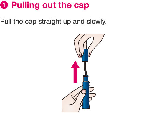 1.Pulling out the cap. Pull the cap straight up and slowly.